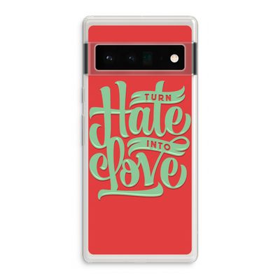 Turn hate into love: Google Pixel 6 Pro Transparant Hoesje