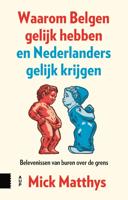 Waarom Belgen gelijk hebben en Nederlanders gelijk krijgen - Mick Matthys - ebook