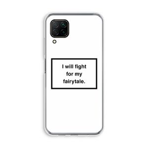 Fight for my fairytale: Huawei P40 Lite Transparant Hoesje