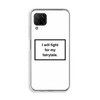 Fight for my fairytale: Huawei P40 Lite Transparant Hoesje