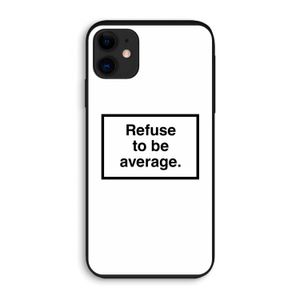 Refuse to be average: iPhone 11 Biologisch afbreekbaar hoesje