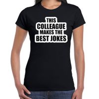 This colleague makes the best jokes / collega cadeau t-shirt zwart dames