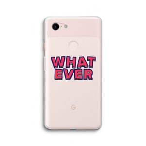 Whatever: Google Pixel 3 XL Transparant Hoesje