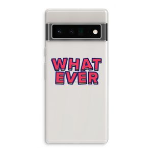 Whatever: Google Pixel 6 Pro Transparant Hoesje