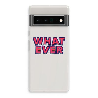 Whatever: Google Pixel 6 Pro Transparant Hoesje