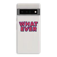 Whatever: Google Pixel 6 Pro Transparant Hoesje