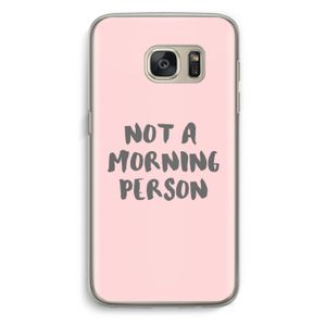 Morning person: Samsung Galaxy S7 Transparant Hoesje