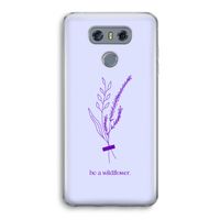 Be a wildflower: LG G6 Transparant Hoesje