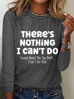 There Is Nothing I Can't Do Except Reach The Top Shelf Simple Text Letters Long Sleeve Shirt - thumbnail