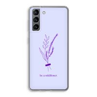Be a wildflower: Samsung Galaxy S21 Transparant Hoesje