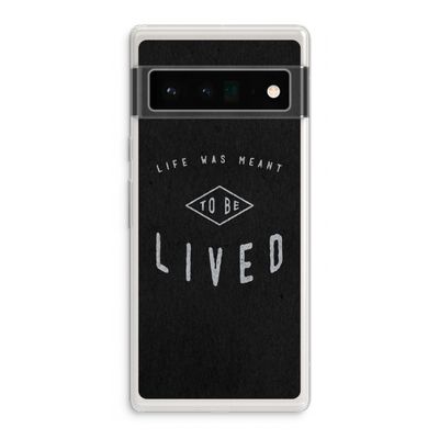 To be lived: Google Pixel 6 Pro Transparant Hoesje