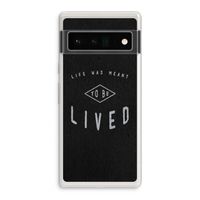 To be lived: Google Pixel 6 Pro Transparant Hoesje