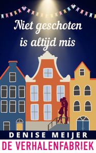 Niet geschoten is altijd mis - Denise Meijer - ebook