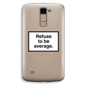 Refuse to be average: LG K10 (2016) Transparant Hoesje