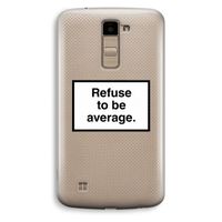 Refuse to be average: LG K10 (2016) Transparant Hoesje