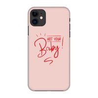 Not Your Baby: Volledig geprint iPhone 11 Hoesje
