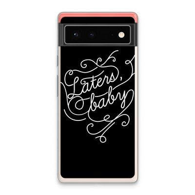 Laters, baby: Google Pixel 6 Transparant Hoesje