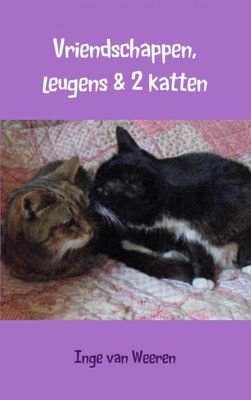 Vriendschappen, leugens en 2 katten - Inge van Weeren - ebook