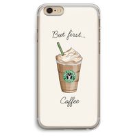 But first coffee: iPhone 6 Plus / 6S Plus Transparant Hoesje But first coffee: iPhone 6 Plus / 6S Plus Transparant Hoesje