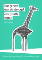 Hoe je van een struisvogel een giraffe wordt (Paperback)