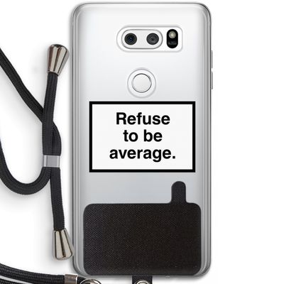 Refuse to be average: LG V30 Transparant Hoesje met koord
