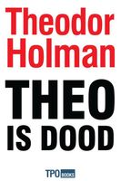 Theo is dood - Theodor Holman - ebook