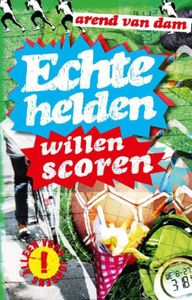 Echte helden willen scoren - Arend van Dam - ebook
