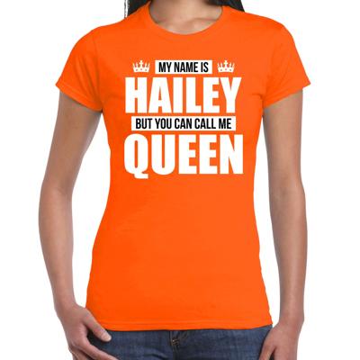 Naam cadeau t-shirt - my name is Hailey - but you can call me Queen - oranje - dames - koningsdag