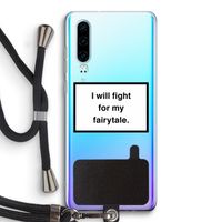 Fight for my fairytale: Huawei P30 Transparant Hoesje met koord