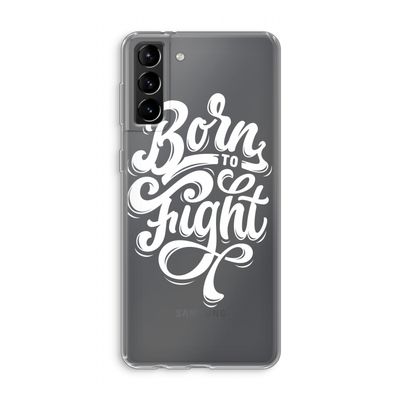 Born to Fight: Samsung Galaxy S21 Plus Transparant Hoesje