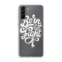 Born to Fight: Samsung Galaxy S21 Plus Transparant Hoesje