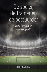 De speler, de trainer en de bestuurder (Paperback)