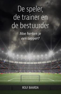 De speler, de trainer en de bestuurder (Paperback)