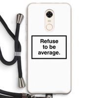 Refuse to be average: Xiaomi Redmi 5 Transparant Hoesje met koord