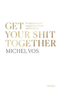 Get your shit together - Michel Vos - ebook