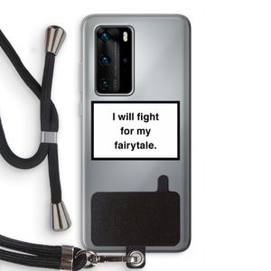 Fight for my fairytale: Huawei P40 Pro Transparant Hoesje met koord