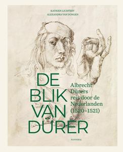De blik van Dürer, Albrecht Dürers reis door de Nederlanden (Hardback)