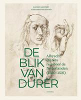 De blik van Dürer, Albrecht Dürers reis door de Nederlanden (Hardback)