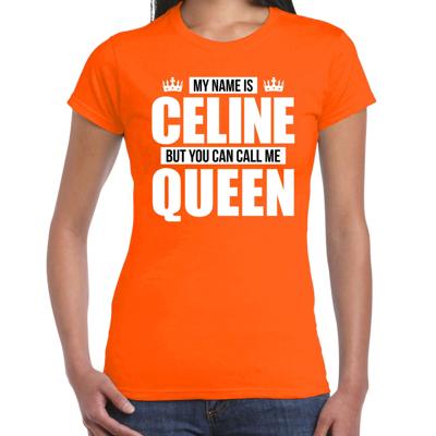 Naam cadeau t-shirt - my name is Celine - but you can call me Queen - oranje - dames - koningsdag
