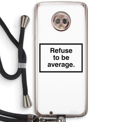 Refuse to be average: Motorola Moto G6 Transparant Hoesje met koord