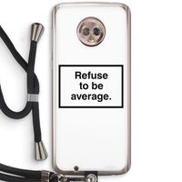 Refuse to be average: Motorola Moto G6 Transparant Hoesje met koord
