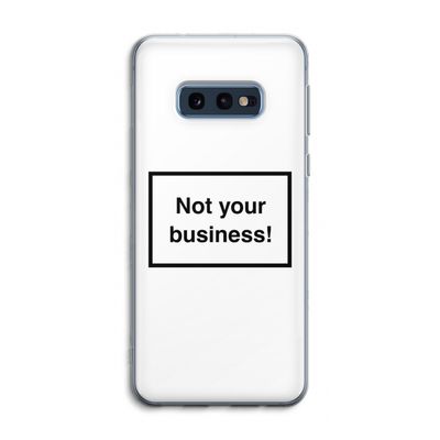 Not your business: Samsung Galaxy S10e Transparant Hoesje