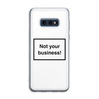 Not your business: Samsung Galaxy S10e Transparant Hoesje