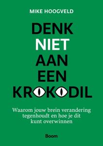 Denk niet aan een krokodil - Mike Hoogveld - ebook