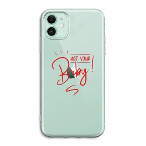 Not Your Baby: iPhone 11 Transparant Hoesje