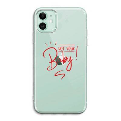 Not Your Baby: iPhone 11 Transparant Hoesje