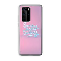 Sorry not sorry: Huawei P40 Pro Transparant Hoesje