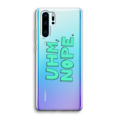 UHM, NOPE.: Huawei P30 Pro Transparant Hoesje