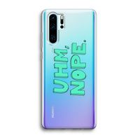 UHM, NOPE.: Huawei P30 Pro Transparant Hoesje