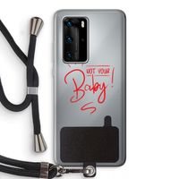 Not Your Baby: Huawei P40 Pro Transparant Hoesje met koord